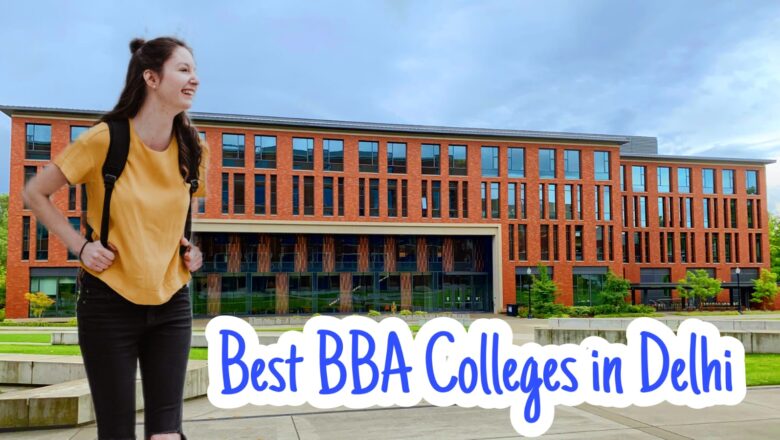 दिल्ली में 7 सर्वश्रेष्ठ बीबीए कॉलेज (BBA Colleges in Delhi)